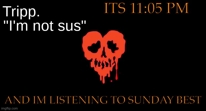 I’m feeling good, like I should. | ITS 11:05 PM; AND IM LISTENING TO SUNDAY BEST | made w/ Imgflip meme maker