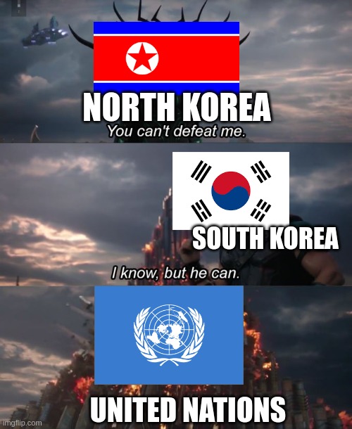 korean war oversimplified | NORTH KOREA; SOUTH KOREA; UNITED NATIONS | image tagged in you can't defeat me | made w/ Imgflip meme maker