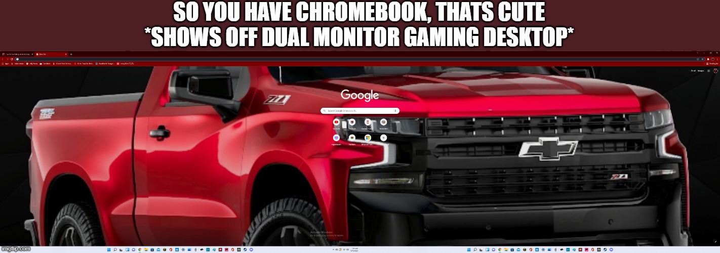 SO YOU HAVE CHROMEBOOK, THATS CUTE
*SHOWS OFF DUAL MONITOR GAMING DESKTOP* | made w/ Imgflip meme maker