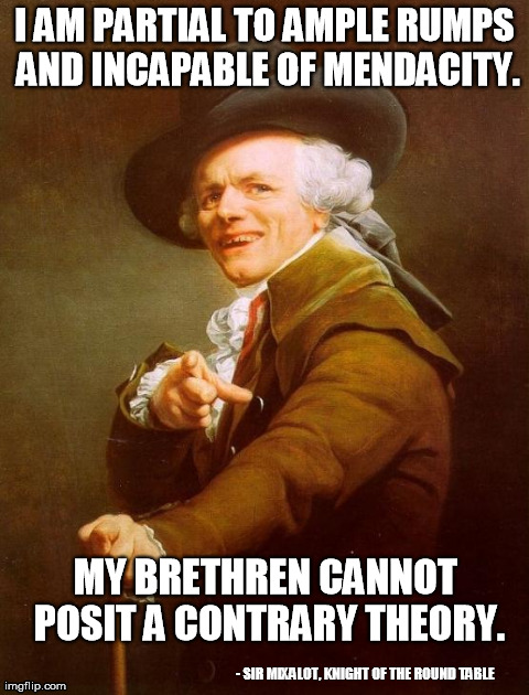 Joseph Ducreux Meme | I AM PARTIAL TO AMPLE RUMPS AND INCAPABLE OF MENDACITY. - SIR MIXA | image tagged in memes,joseph ducreux | made w/ Imgflip meme maker