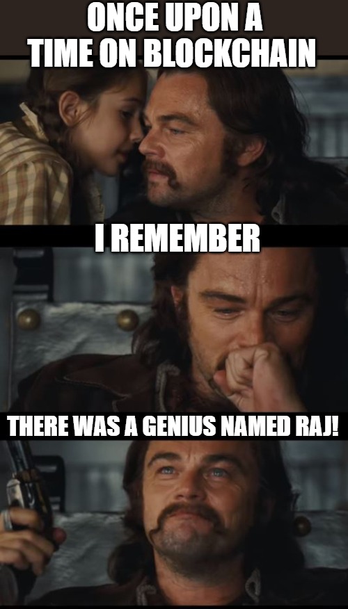 i almost forgot!! | ONCE UPON A TIME ON BLOCKCHAIN; I REMEMBER; THERE WAS A GENIUS NAMED RAJ! | image tagged in good news for leo,you will leonardo django,once opon a time in hollywood,leonardo,leonardo dicaprio,leonardo biting fist | made w/ Imgflip meme maker