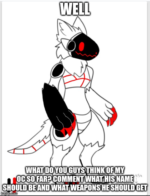 Yes, I'm a furry. Deal with it. | WELL; WHAT DO YOU GUYS THINK OF MY OC SO FAR? COMMENT WHAT HIS NAME SHOULD BE AND WHAT WEAPONS HE SHOULD GET | image tagged in e | made w/ Imgflip meme maker