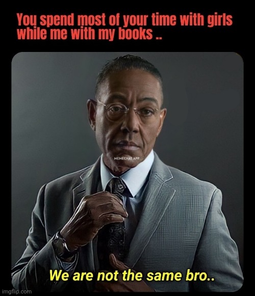 We are not same brooo !! | image tagged in student,books,relationships,single | made w/ Imgflip meme maker