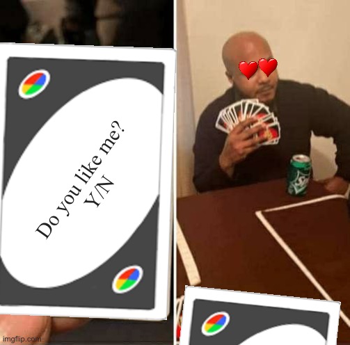 True love | Do you like me?
Y/N | image tagged in uno draw 25 cards,memes,funny | made w/ Imgflip meme maker
