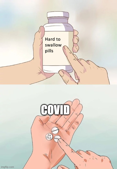 Hard To Swallow Pills | COVID | image tagged in memes,hard to swallow pills | made w/ Imgflip meme maker