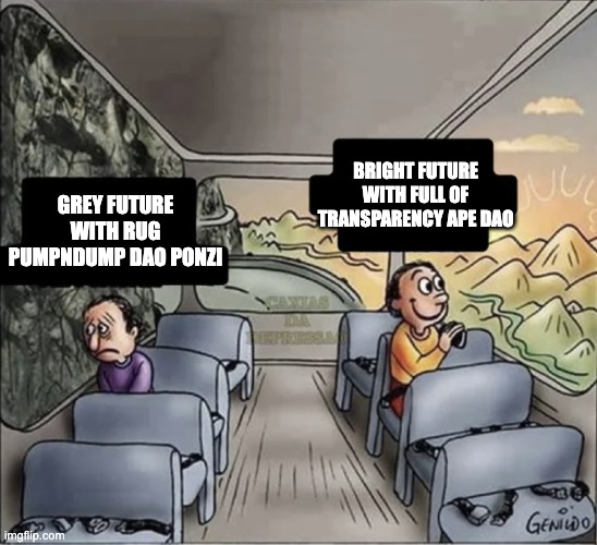 two guys on a bus | BRIGHT FUTURE WITH FULL OF TRANSPARENCY APE DAO; GREY FUTURE WITH RUG PUMPNDUMP DAO PONZI | image tagged in two guys on a bus | made w/ Imgflip meme maker