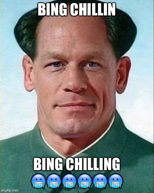 John Xina | BING CHILLIN BING CHILLING ?????? | image tagged in john xina | made w/ Imgflip meme maker