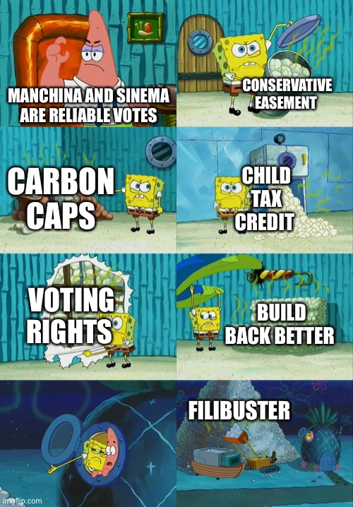 Spongebob diapers meme | CONSERVATIVE EASEMENT; MANCHINA AND SINEMA ARE RELIABLE VOTES; CARBON CAPS; CHILD TAX CREDIT; VOTING RIGHTS; BUILD BACK BETTER; FILIBUSTER | image tagged in spongebob diapers meme | made w/ Imgflip meme maker