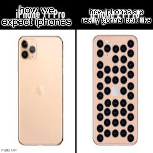 how we expect iphones how iphones are really gonna look like | made w/ Imgflip meme maker