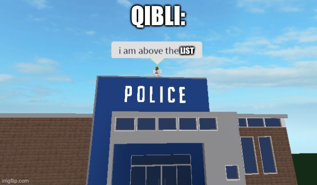 I am above the law | QIBLI: LIST | image tagged in i am above the law | made w/ Imgflip meme maker