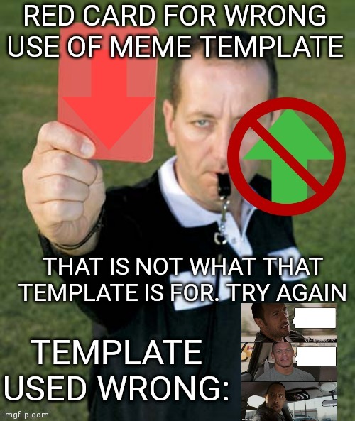 Red card for wrong use of meme template | image tagged in red card for wrong use of meme template | made w/ Imgflip meme maker
