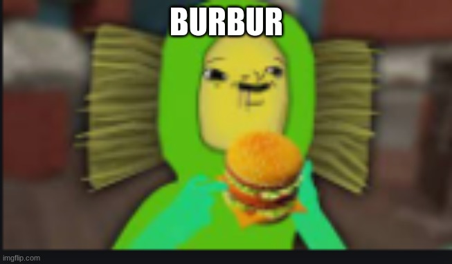 BURBUR | image tagged in expanding brain | made w/ Imgflip meme maker