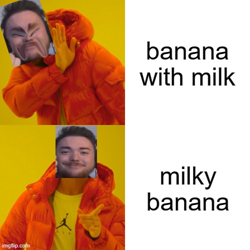 Drake Hotline Bling Meme | banana with milk; milky banana | image tagged in memes,drake hotline bling | made w/ Imgflip meme maker