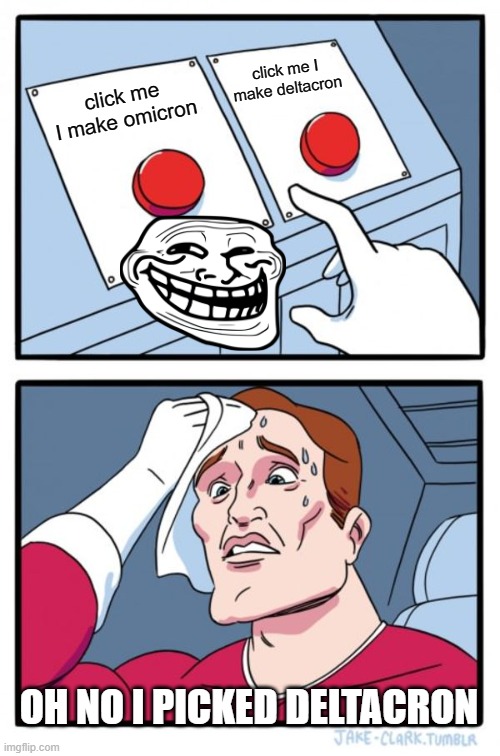 Two Buttons |  click me I make deltacron; click me I make omicron; OH NO I PICKED DELTACRON | image tagged in memes,two buttons | made w/ Imgflip meme maker