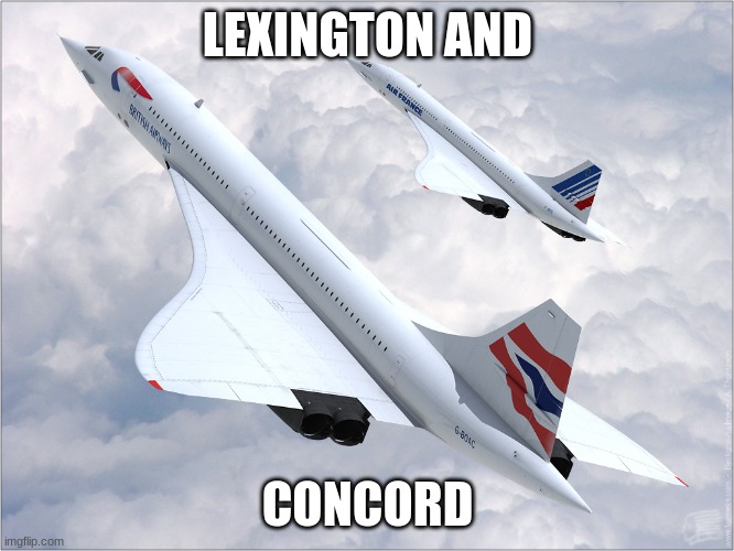 Concorde | LEXINGTON AND; CONCORD | image tagged in concorde | made w/ Imgflip meme maker