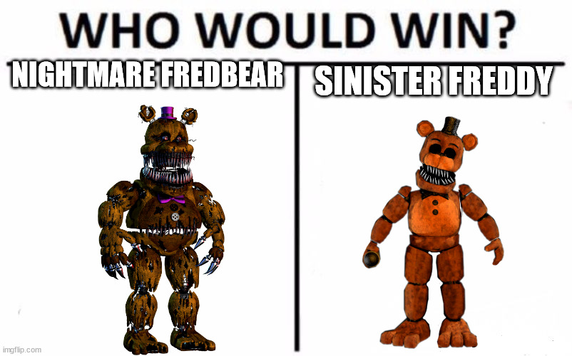 Who Would Win? Meme | NIGHTMARE FREDBEAR; SINISTER FREDDY | image tagged in memes,who would win | made w/ Imgflip meme maker