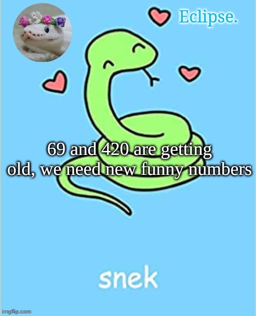 yes | 69 and 420 are getting old, we need new funny numbers | image tagged in h | made w/ Imgflip meme maker