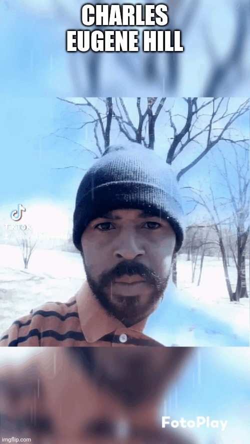 Charles Eugene Hill | CHARLES EUGENE HILL | made w/ Imgflip meme maker