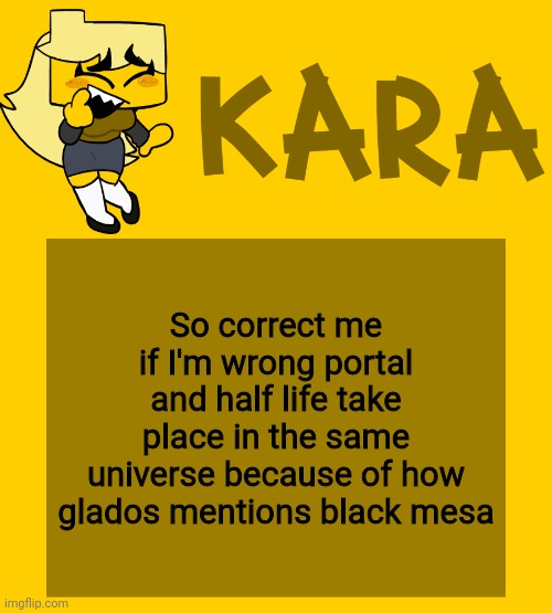 Kara's Meri temp | So correct me if I'm wrong portal and half life take place in the same universe because of how glados mentions black mesa | image tagged in kara's meri temp | made w/ Imgflip meme maker