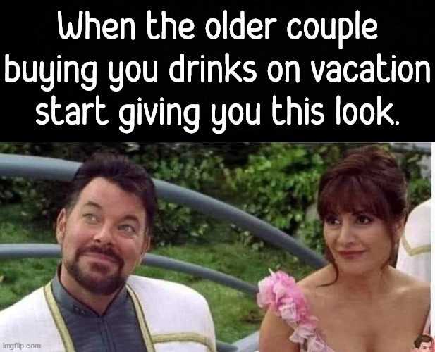 When the older couple buying you drinks on vacation start giving you this look. | image tagged in dark humor | made w/ Imgflip meme maker