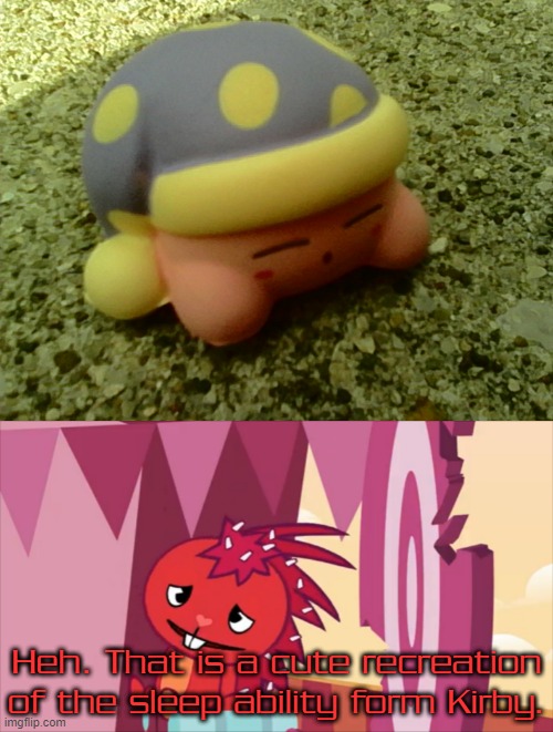 I guess even flaky likes creativity? | Heh. That is a cute recreation of the sleep ability form Kirby. | image tagged in relieved flaky,memes | made w/ Imgflip meme maker