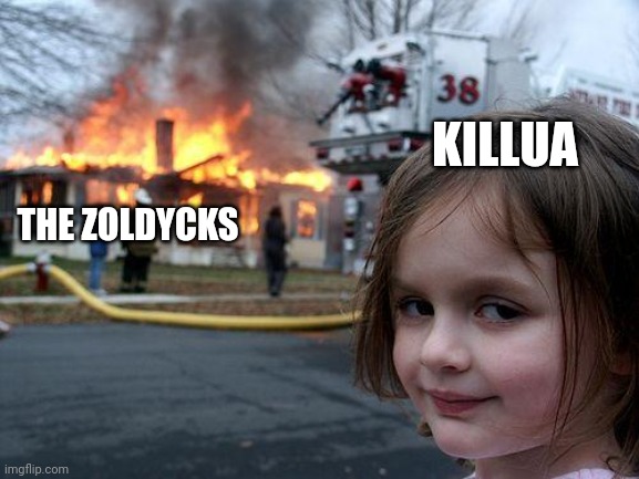 KILLUA'S REVENGE | KILLUA; THE ZOLDYCKS | image tagged in memes,disaster girl,hxh,hunter x hunter,killua | made w/ Imgflip meme maker