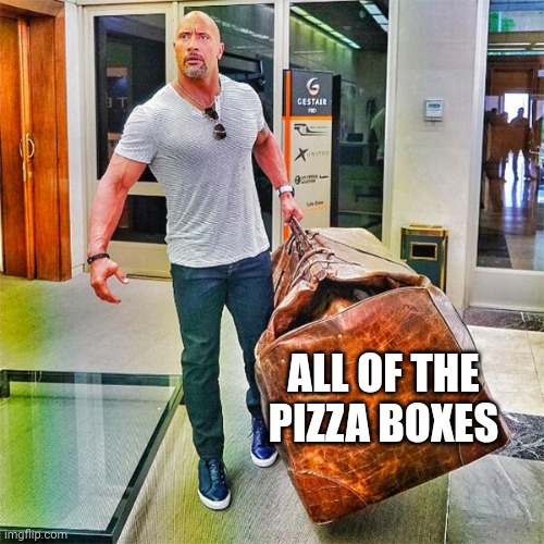 Pizza boxes | ALL OF THE PIZZA BOXES | image tagged in the rock carrying giant bag,pizza,boxes,comment section,comments,memes | made w/ Imgflip meme maker