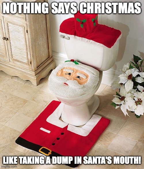 Christmas Shitter | NOTHING SAYS CHRISTMAS; LIKE TAKING A DUMP IN SANTA'S MOUTH! | image tagged in toliet,christmas,memes | made w/ Imgflip meme maker