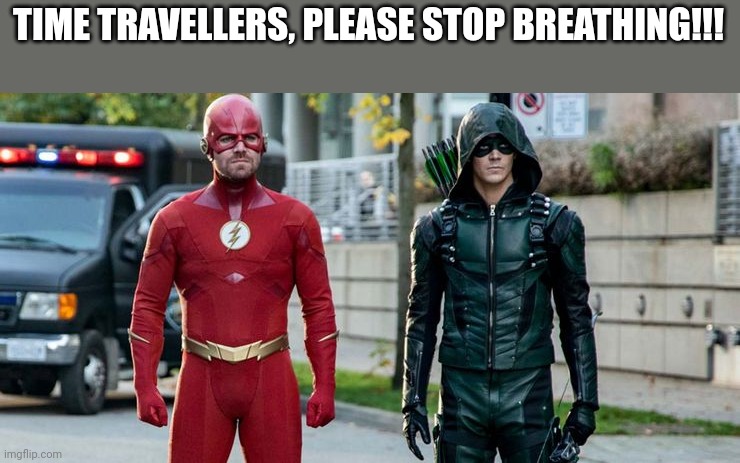 TIME TRAVELLERS, PLEASE STOP BREATHING!!! | made w/ Imgflip meme maker