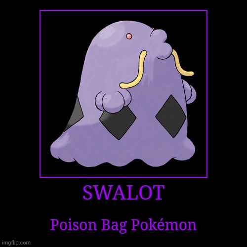 Swalot | SWALOT | Poison Bag Pokémon | image tagged in demotivationals,pokemon,swalot | made w/ Imgflip demotivational maker