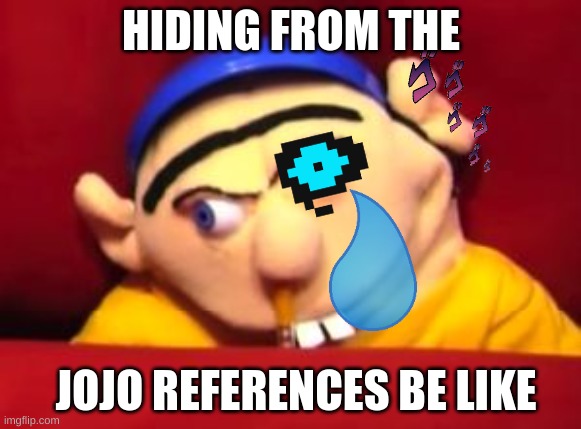 go away | HIDING FROM THE; JOJO REFERENCES BE LIKE | image tagged in jeffy | made w/ Imgflip meme maker