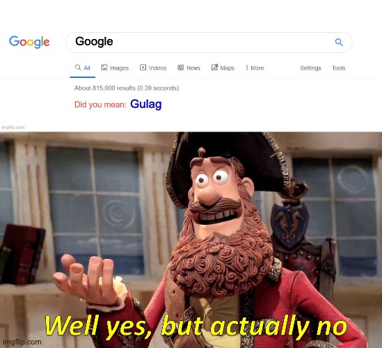 When you search google and it says did you mean gulag | Google; Gulag | image tagged in did you mean,memes,well yes but actually no | made w/ Imgflip meme maker