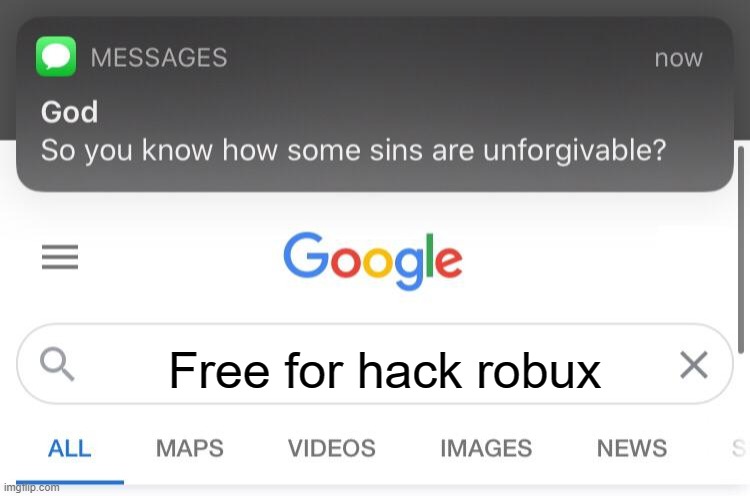 Free hack robux that mom is crying (Note: I get what you mean) | Free for hack robux | image tagged in so you know how some sins are unforgivable,memes | made w/ Imgflip meme maker