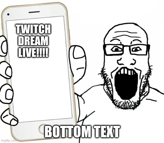 soy boy | TWITCH
DREAM
LIVE!!!! BOTTOM TEXT | image tagged in soy wojak,dream hate,anti dream smp | made w/ Imgflip meme maker