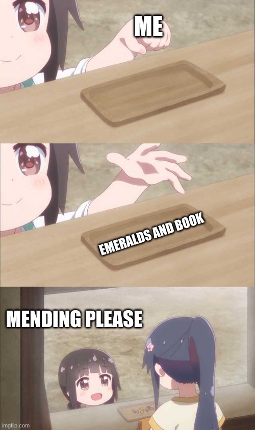 minecraft mending | ME; EMERALDS AND BOOK; MENDING PLEASE | image tagged in anime girl buying | made w/ Imgflip meme maker