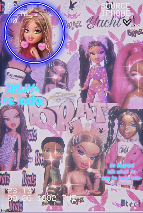 Yacht's Bratz doll temp | BRUV- he looks; so scared idk what to say to help him- | image tagged in yacht's bratz doll temp | made w/ Imgflip meme maker