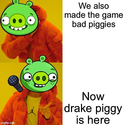 Drake piggy is in the house | We also made the game bad piggies; Now drake piggy is here | image tagged in drake piggy,drake,piggy | made w/ Imgflip meme maker