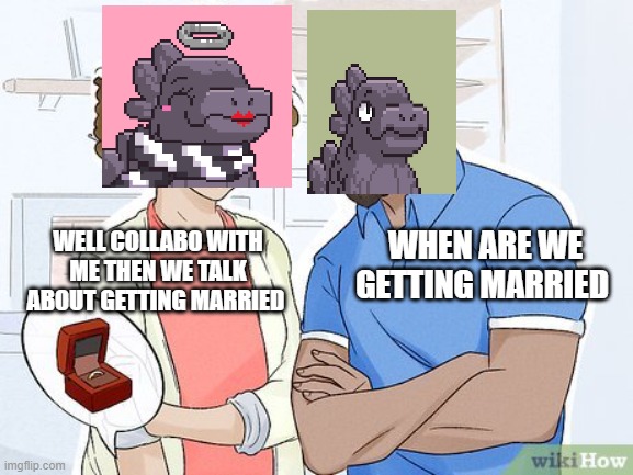 kaiju kings | WELL COLLABO WITH ME THEN WE TALK ABOUT GETTING MARRIED; WHEN ARE WE GETTING MARRIED | image tagged in kaiju | made w/ Imgflip meme maker