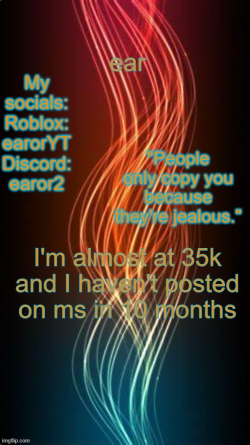 back for the first time in 10 months | I'm almost at 35k and I haven't posted on ms in 10 months | image tagged in a temp | made w/ Imgflip meme maker