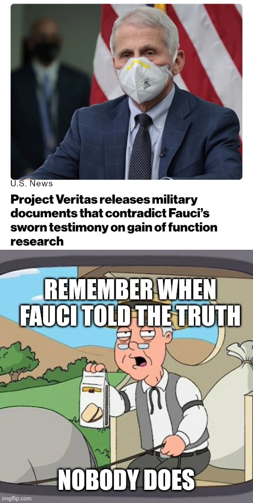  REMEMBER WHEN FAUCI TOLD THE TRUTH; NOBODY DOES | image tagged in memes,pepperidge farm remembers | made w/ Imgflip meme maker