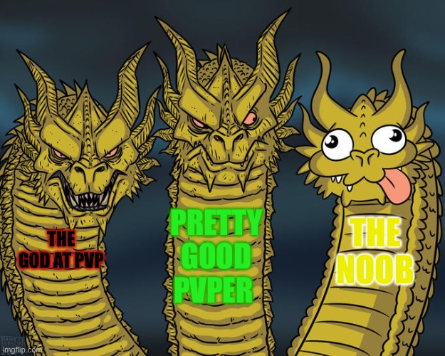 True tho | PRETTY GOOD PVPER; THE NOOB; THE GOD AT PVP | image tagged in three-headed dragon | made w/ Imgflip meme maker