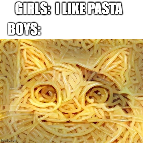 BOYS:; GIRLS:  I LIKE PASTA | image tagged in funny | made w/ Imgflip meme maker