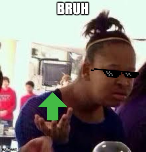 Bruh | BRUH | image tagged in bruh | made w/ Imgflip meme maker