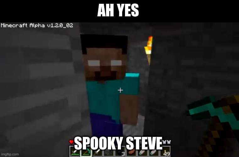 GUy'S iTs REaL |  AH YES; SPOOKY STEVE | image tagged in herobrine | made w/ Imgflip meme maker