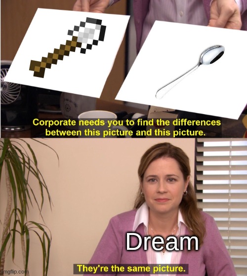They're The Same Picture | Dream | image tagged in memes,they're the same picture | made w/ Imgflip meme maker