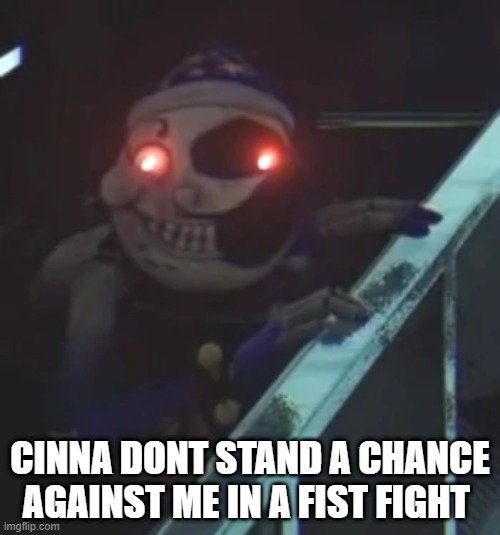 This is a joke unless... | CINNA DONT STAND A CHANCE AGAINST ME IN A FIST FIGHT | image tagged in funny | made w/ Imgflip meme maker