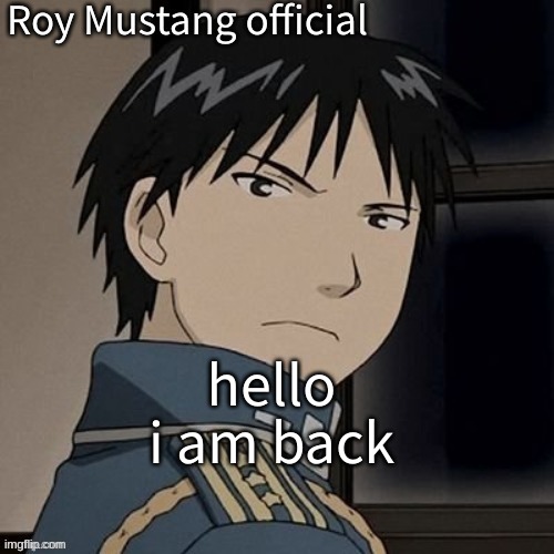 roy's announcement template | hello i am back | image tagged in roy's announcement template | made w/ Imgflip meme maker