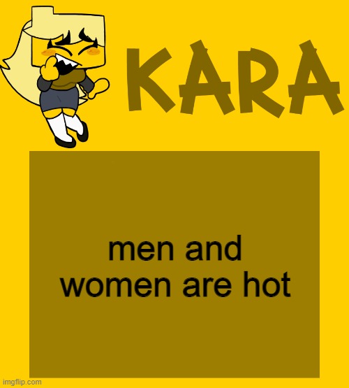 Kara's Meri temp | men and women are hot | image tagged in kara's meri temp | made w/ Imgflip meme maker