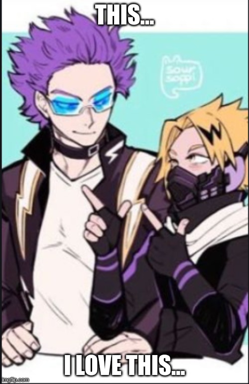 not my art! | THIS... I LOVE THIS... | image tagged in shinsou x denki | made w/ Imgflip meme maker