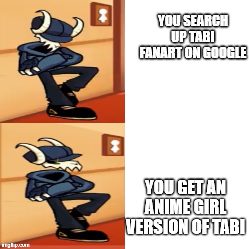 Tabi on Google | YOU SEARCH UP TABI FANART ON GOOGLE; YOU GET AN ANIME GIRL VERSION OF TABI | image tagged in tabi | made w/ Imgflip meme maker